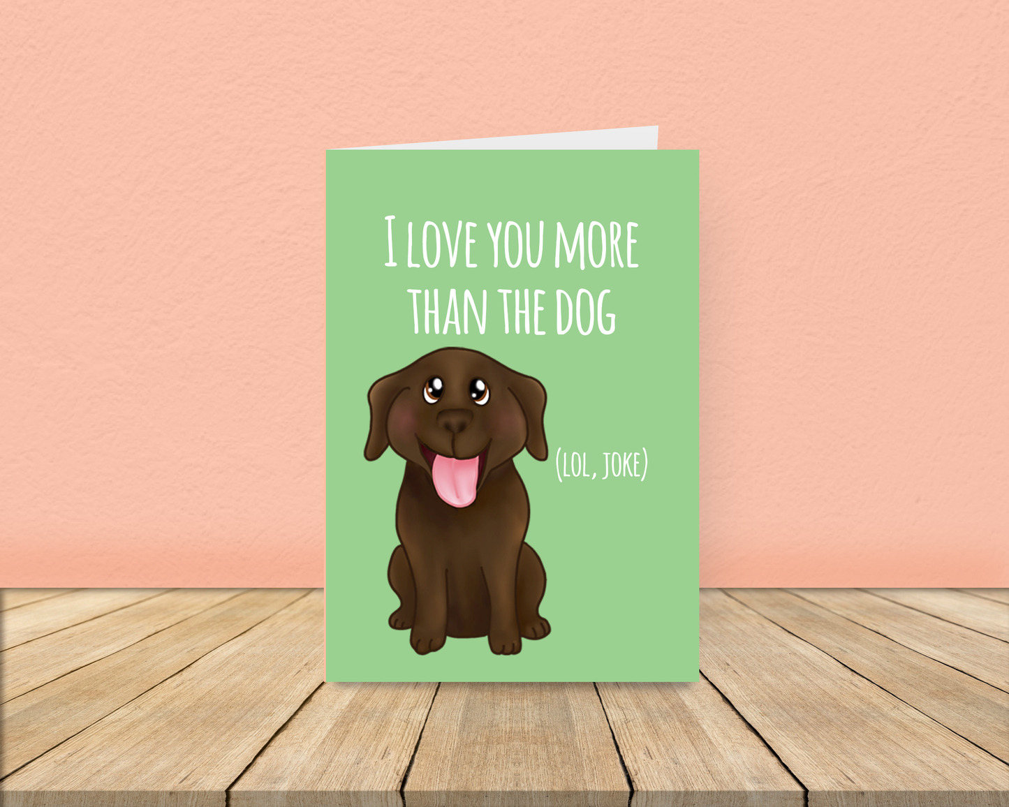 Love you more than the dog card - Chocolate Labrador