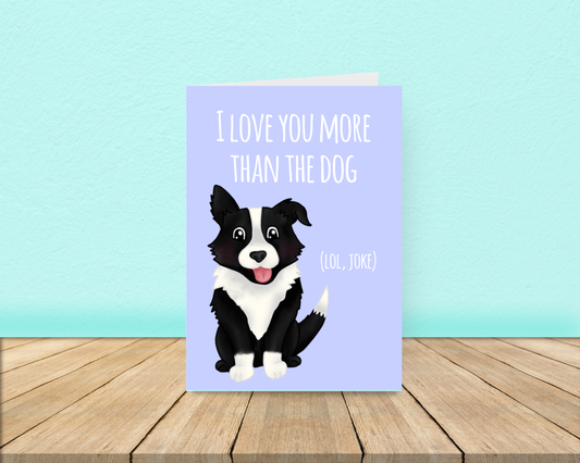 Love you more than the dog card - Border Collie