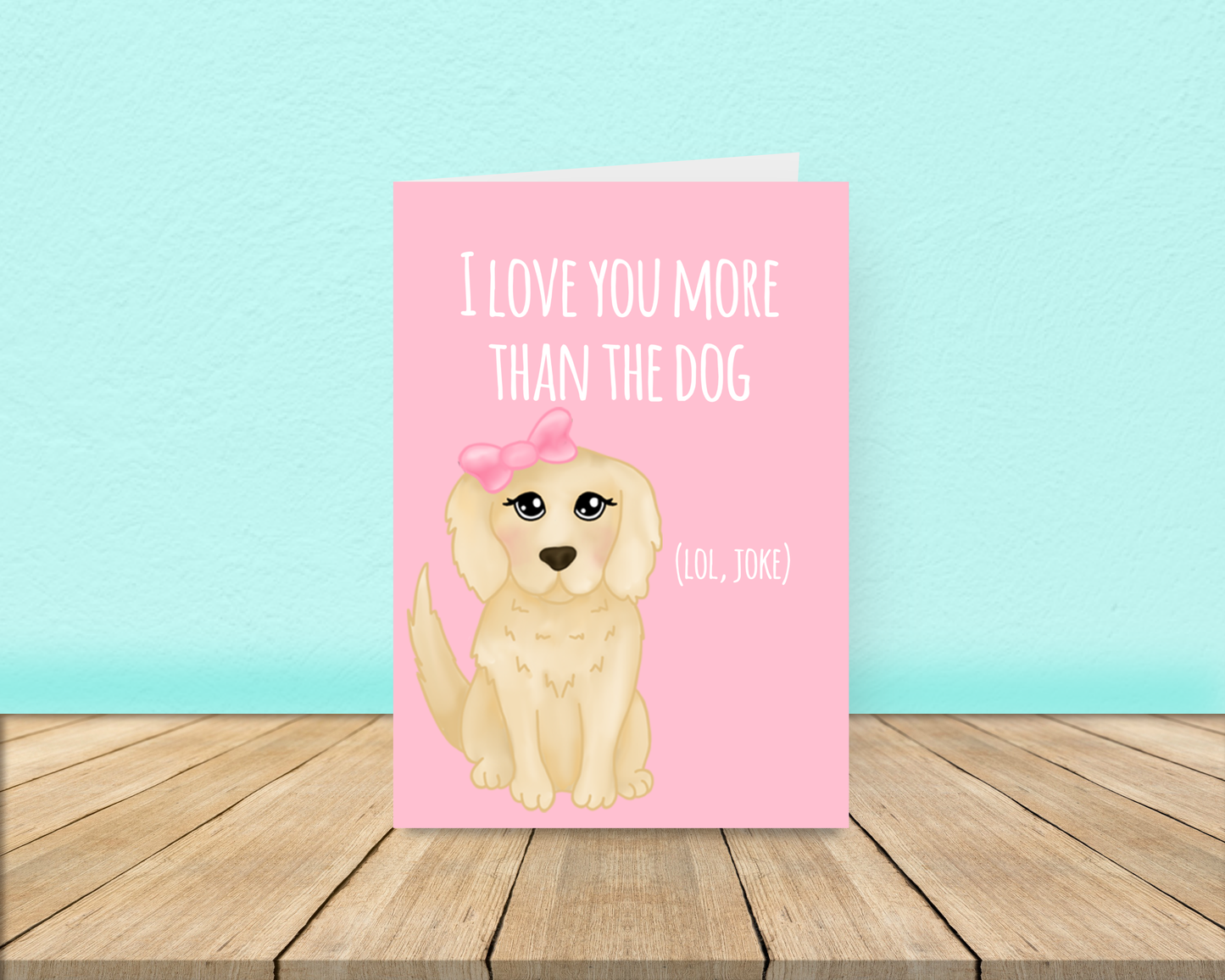 Love you more than the dog card - Golden Retiever