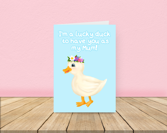 Lucky duck to have you as my mum card